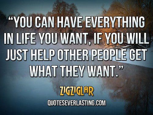 Zig Ziglar - You can have everything in life you want, if